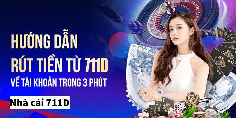 Rút tiền 711D qua ngân hàng vừa nhanh chóng vừa tiện lợi